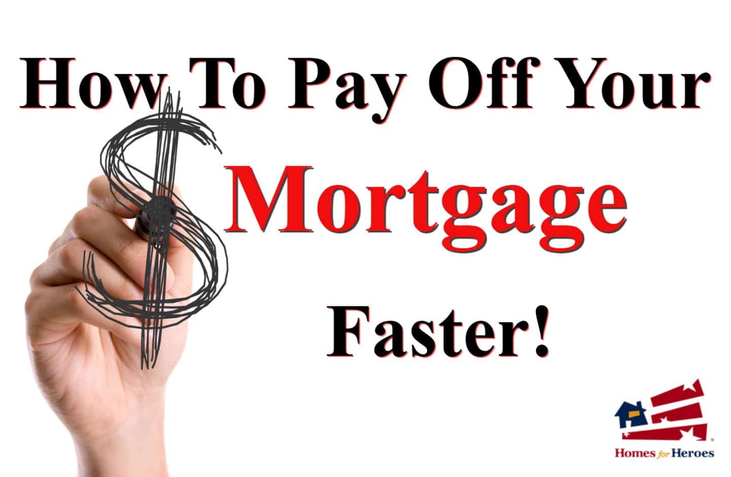 How To Pay Off Your Mortgage Faster Homes For Heroes 