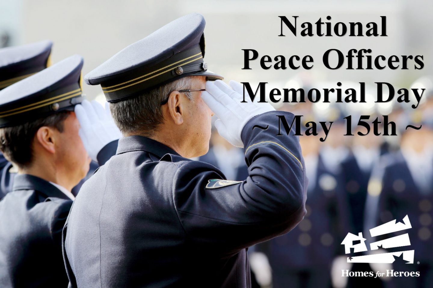 Peace Officer's Memorial Day We Salute You Homes for Heroes®